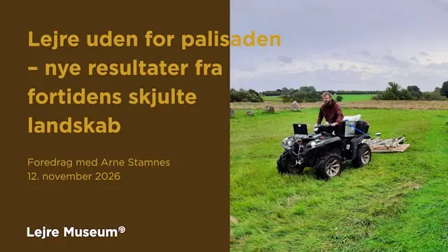 Foredrag på Lejre Museum: Lejre uden for palisaden – nye resultater fra fortidens skjulte landskab — Lejre Museum | Kongerigets Vugge, Gammel Lejre