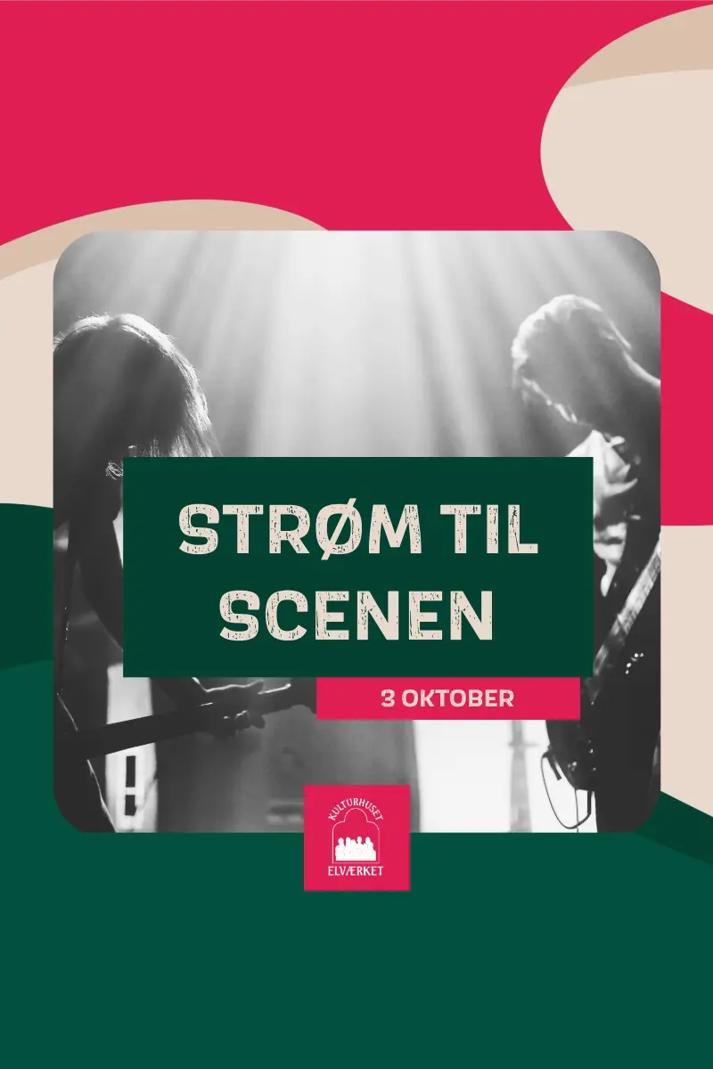 STRØM TIL SCENEN PART 2 — Kulturhuset Elværket, Frederikssund