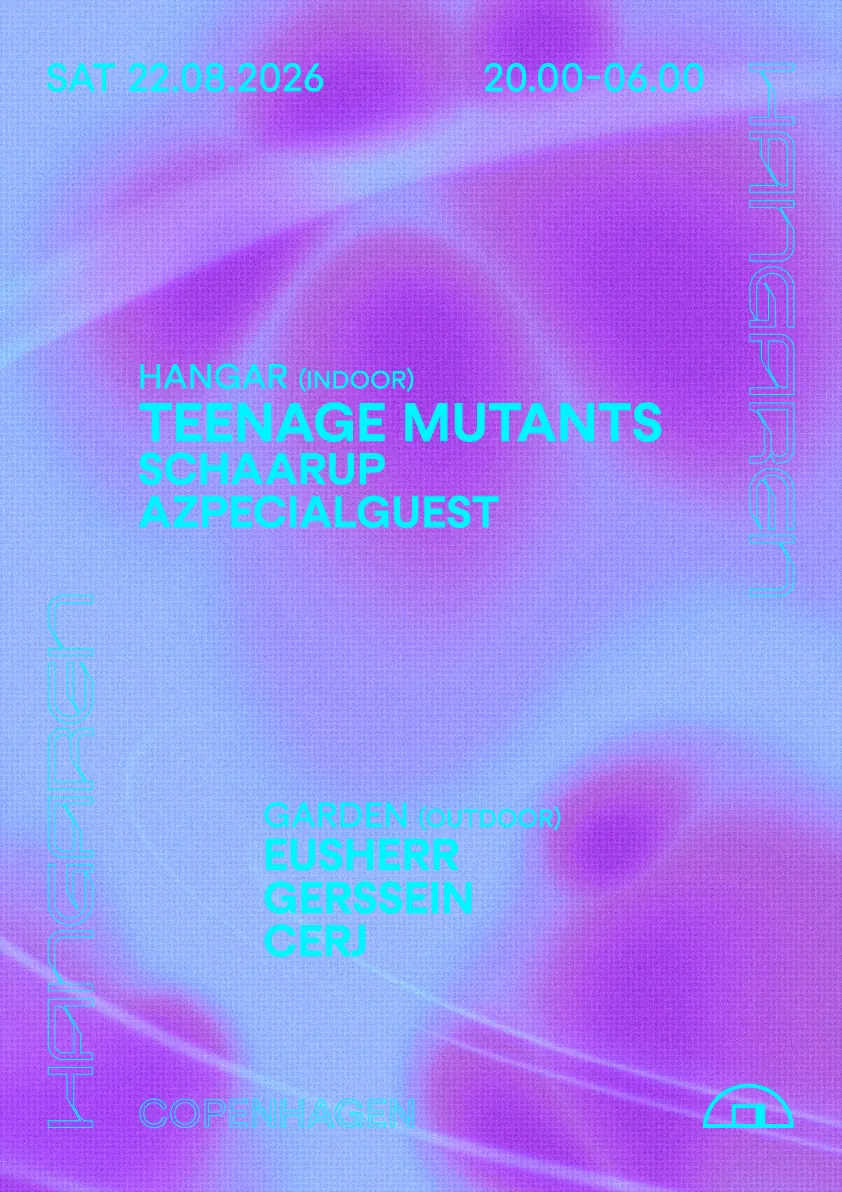Teenage Mutants, SCHAARUP, Azpecialguest, Eusherr, Gerssein, CERJ — Hangaren, Copenhagen