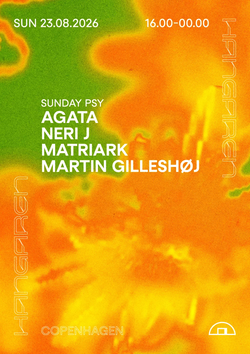 Sunday Psy: Agata, Neri J, Matriark, Martin Gilleshøj — Hangaren, Copenhagen