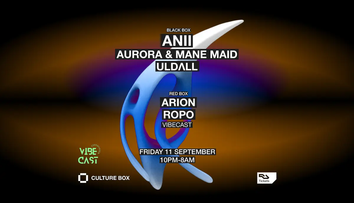 ANII / Aurora & Mane Maid / ULDΛLL / Vibecast: AriOn / ROPO — Culture Box, Copenhagen