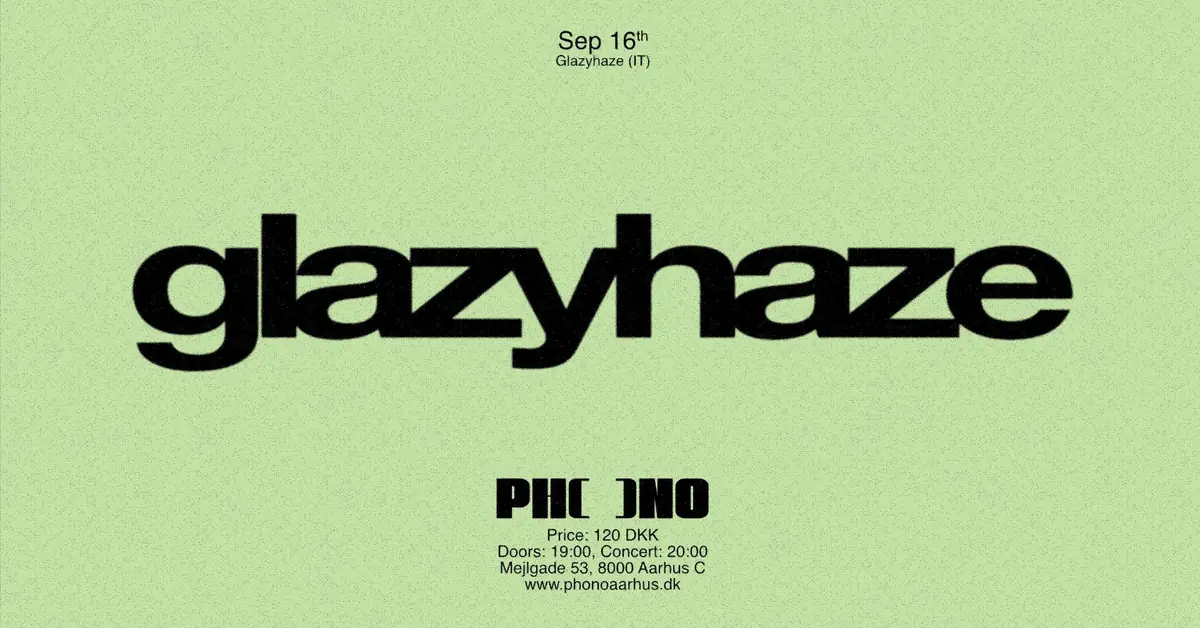 PHONO: glazyhaze (IT) — PHONO, Aarhus