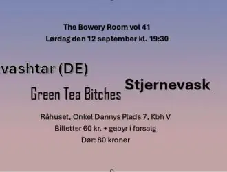 The Bowery Room vol 40: Tvashtar + Stjernevask + Green Tea Bitches — Råhuset, København