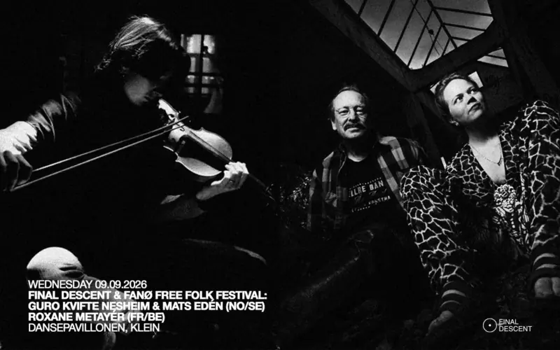 Final Descent & Fanø Free Folk Festival Roxane Metayér (FR/BE) + Guro Kvifte Nesheim & Mats Edén (NO/SE) — KLEIN, København