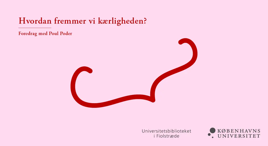 Hvordan skaber vi et samfund, som fremmer kærlighed? — Universitetsbiblioteket i Fiolstræde, København