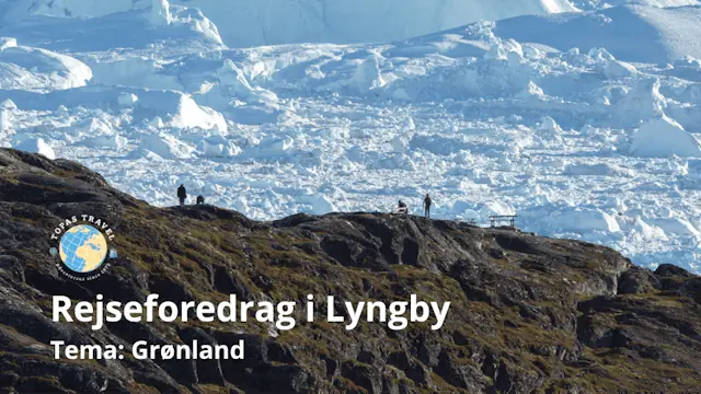 Rejseforedrag om Grønland (Lyngby) — Friluftsland - Lyngby, Kongens Lyngby