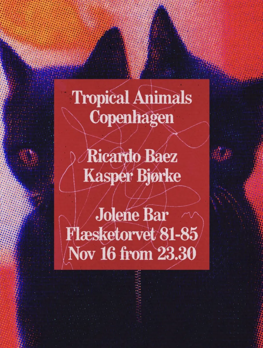 Tropical Animals Copenaghen with Ricardo Baez and Kasper Bjørke · Jolene, København