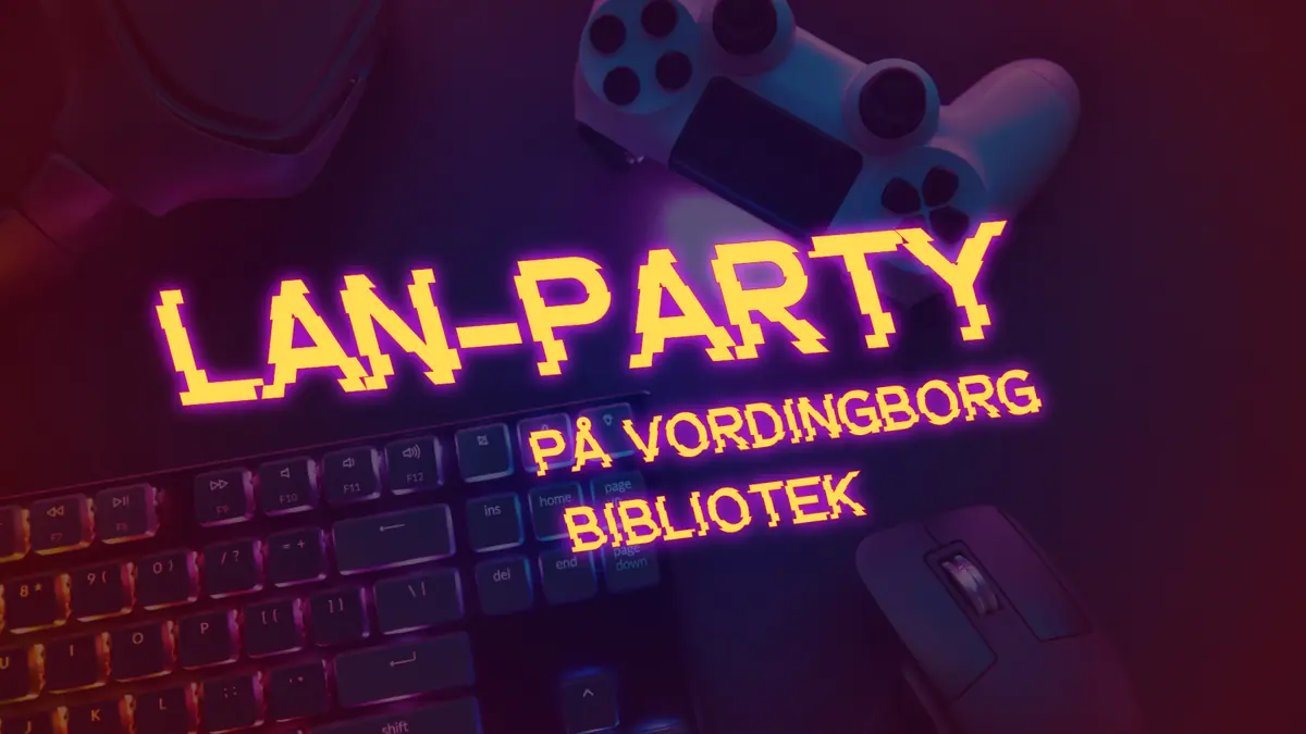 LAN-Party (18+) · Vordingborg Bibliotek, Vordingborg