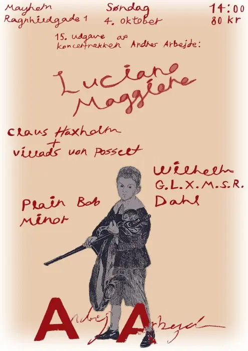 andres arbejde представляет Luciano Maggiore Claus Haxholm + Villads von Posselt Plain Bob Minor Wilhelm G.L.X.M.S.R. Dahl · Mayhem, Копенгаген