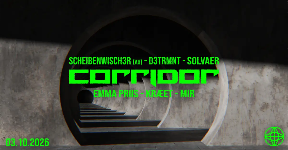 CORRIDOR: Scheibenwischer (AU) / D3TRMNT / Solvaer / Emma Priis / Kræet / Mir · MODULE, København