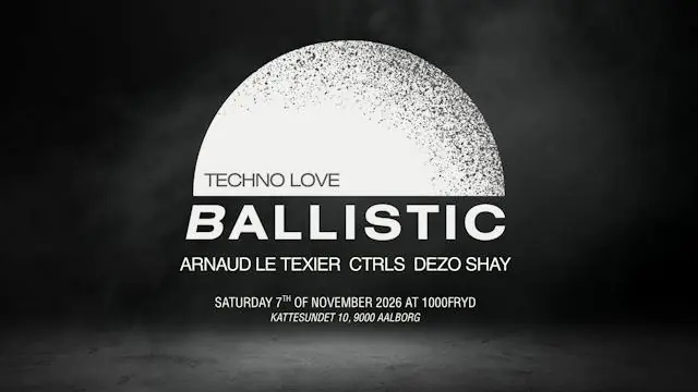 BALLISTIC Hypnotic Techno at 1000Fryd Aalborg - Presenting: Arnaud Le Texier, CTRLS, DEZO, SHAY · 1000Fryd, Aalborg