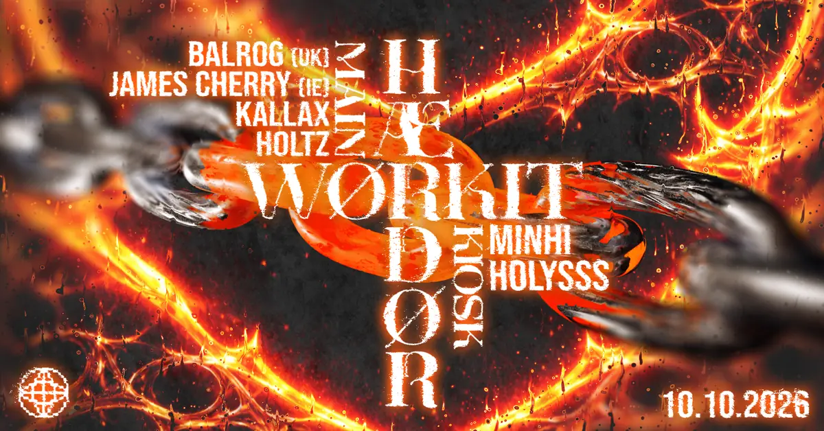 WORK IT HARDER: Balrog (UK) / James Cherry (IE) / Kallax / Holtz / Holysss / MINHI · MODULE, København