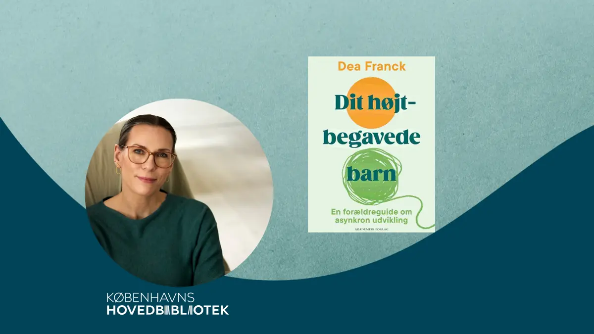 Parent Evening on Gifted Children with Psychologist Dea Franck · Hovedbiblioteket, Copenhagen