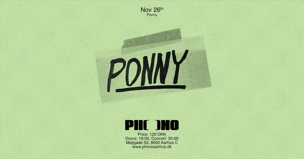 Ponny · PHONO, Aarhus