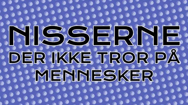 The Elves Who Don't Believe in Humans · Rosenteatret, Aarhus