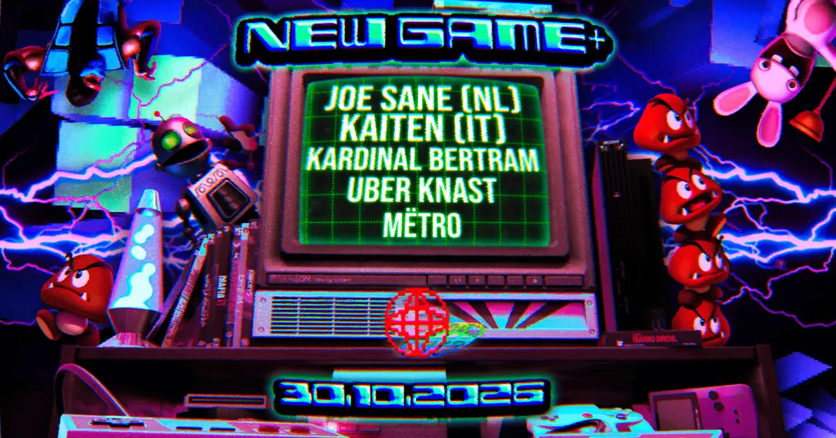 NEW GAME+ // JOE SANE (NL) / KAITEN (IT) / Kardinal Bertram / UBER KNAST / Mëtro · MODULE, København