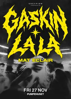 ESCAPISM & Uprovokeret presents: Gaskin × La La
