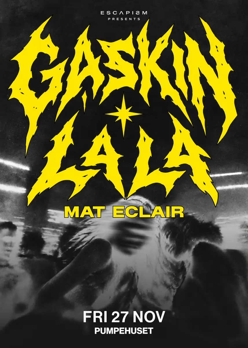 ESCAPISM & Uprovokeret presents: Gaskin × La La · Pumpehuset, Copenhagen