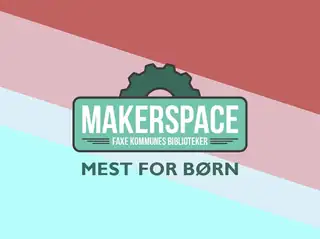 Åbent Makerspace - mest for børn