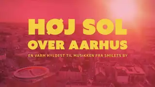 Høj sol over Aarhus - En varm hyldest til musikken fra Smilets by