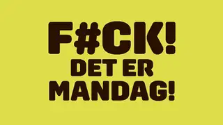 Fuck, det er mandag!