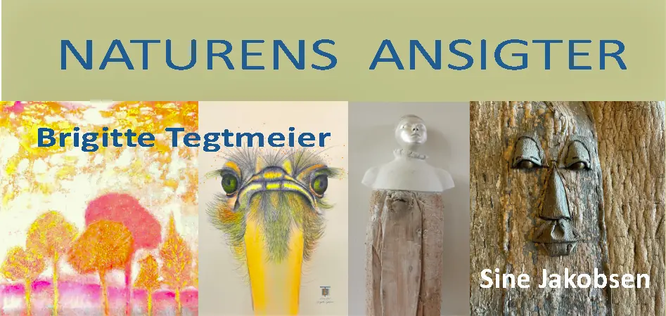 Naturens ansigter /  Brigitte Tegtmeier og  Sine Jakobsen — Kunstpunkt, Augustenborg