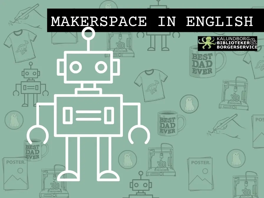 Makerspace in english: Come and try robots — Kalundborg Bibliotek og Borgerservice, Kalundborg