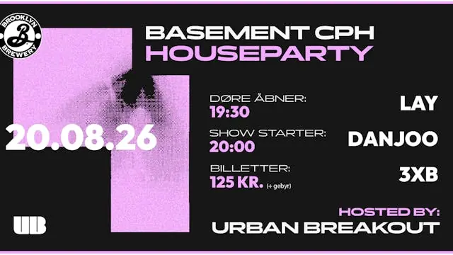 HOUSE PARTY hosted by Urban Breakout - DANJOO, LAY & 3XB — Basement, Copenhagen