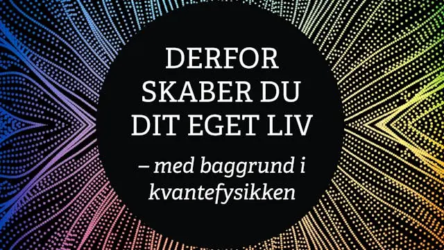Derfor skaber du dit eget liv - med baggrund i kvantefysikken — Ringkøbing-Skjern Medborgerhus, Ringkøbing