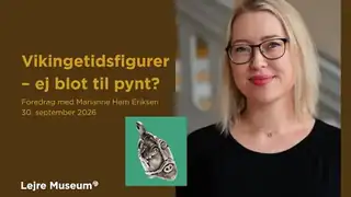 Foredrag på Lejre Museum: Vikingetidsfigurer – ej blot til pynt?