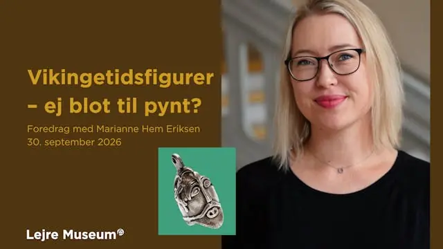 Foredrag på Lejre Museum: Vikingetidsfigurer – ej blot til pynt? — Lejre Museum | Kongerigets Vugge, Gammel Lejre