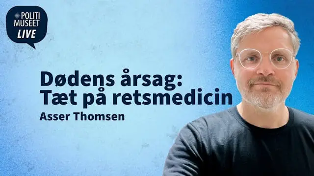 Politimuseet LIVE. Dødens årsag: Tæt på retsmedicin med Asser Thomsen — Politimuseet, København