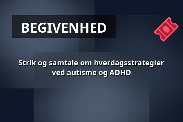 Strik og samtale om hverdagsstrategier ved autisme og ADHD — Molis, København