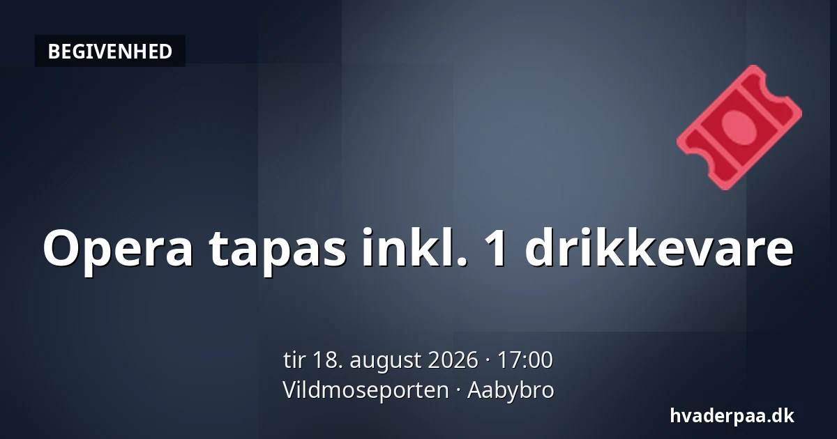 Opera tapas inkl. 1 drikkevare — Vildmoseporten, Aabybro