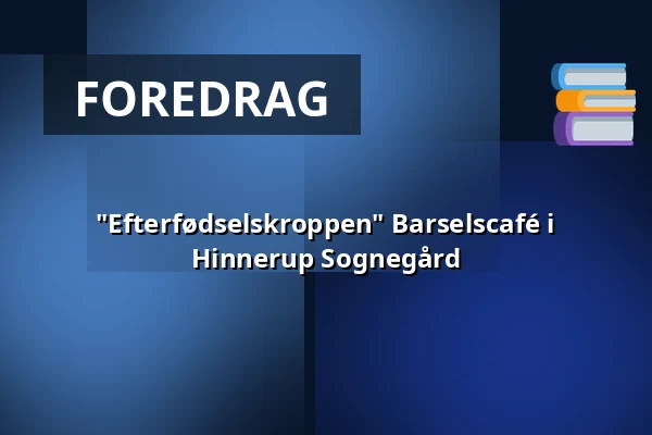 "Efterfødselskroppen" Barselscafé i Hinnerup Sognegård — Hinnerup Sognegård, Hinnerup