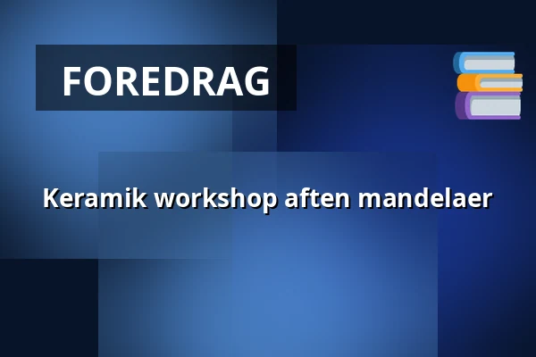 Keramik workshop aften mandelaer — Mejeriet, Sønderborg