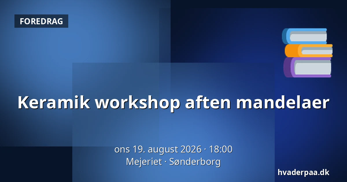 Keramik workshop aften mandelaer — Mejeriet, Sønderborg