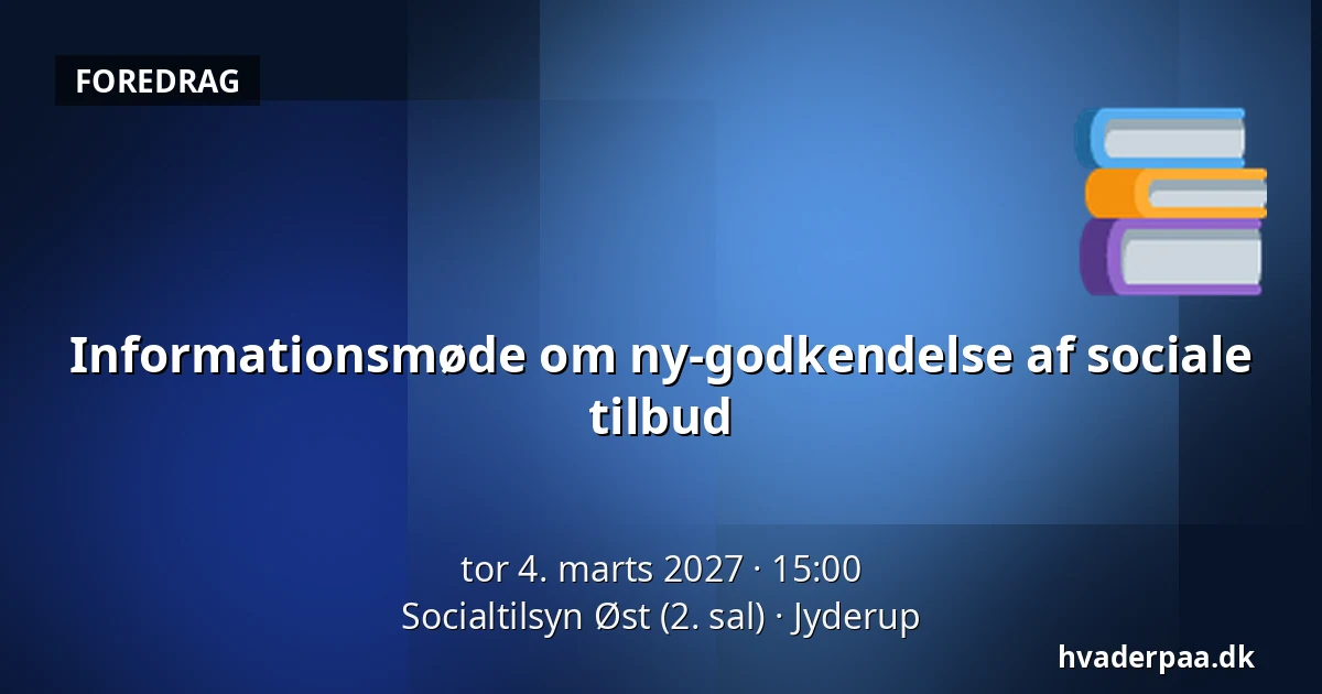 Informationsmøde om ny-godkendelse af sociale tilbud — Socialtilsyn Øst (2. sal), Jyderup