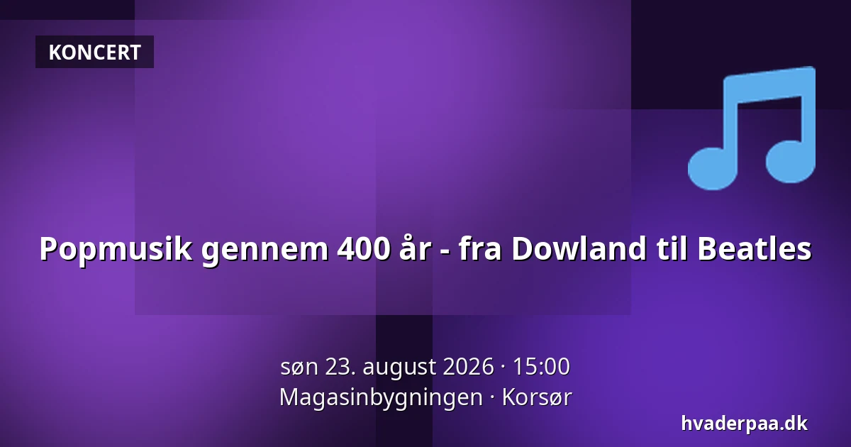 Popmusik gennem 400 år - fra Dowland til Beatles — Magasinbygningen, Korsør