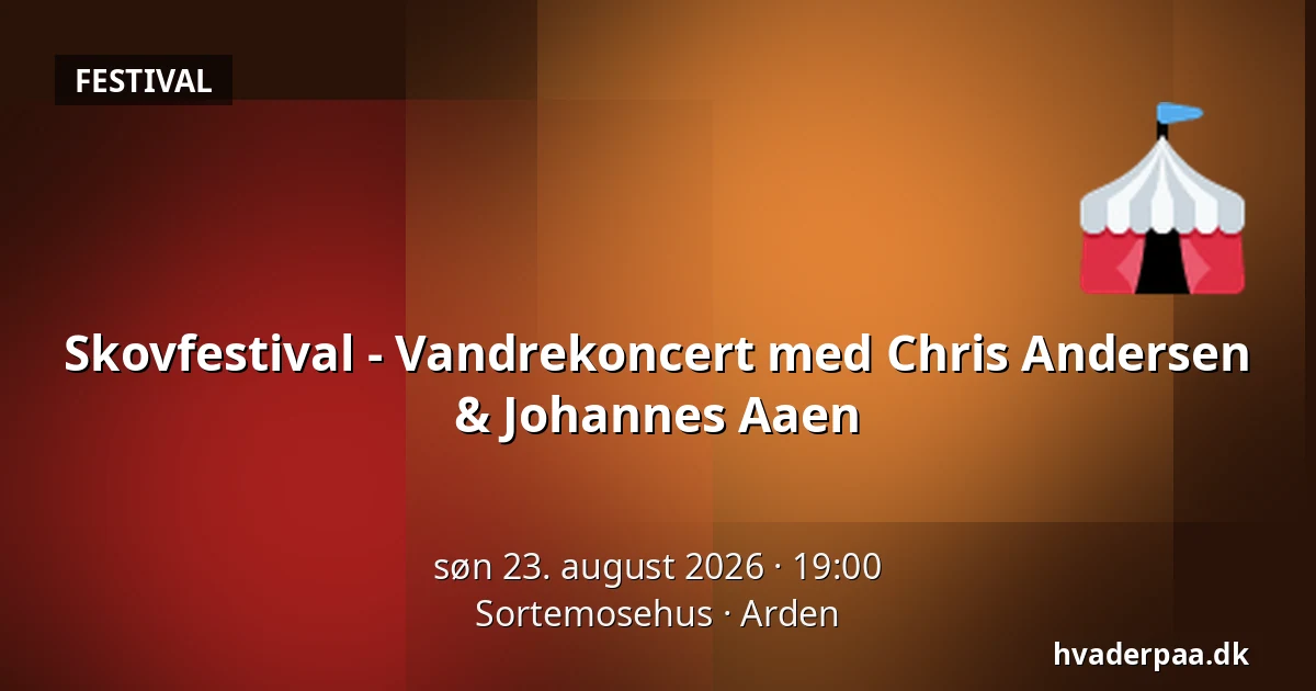 Skovfestival - Vandrekoncert med Chris Andersen & Johannes Aaen — Sortemosehus, Arden