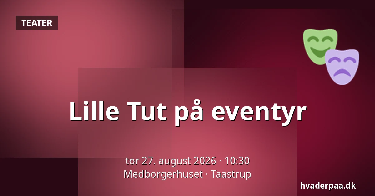 Lille Tut på eventyr — Medborgerhuset, Taastrup