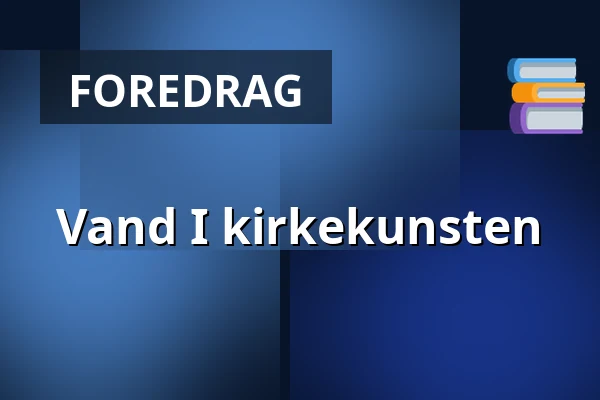 Vand I kirkekunsten — Kulturstedet Lindegaarden, Kongens Lyngby