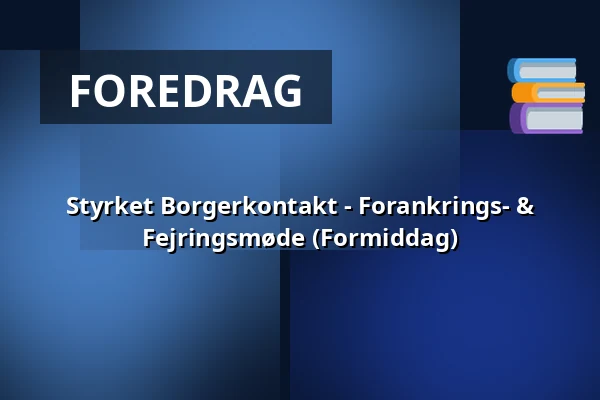 Styrket Borgerkontakt - Forankrings- & Fejringsmøde (Formiddag) — Juelsminde Hallerne, Juelsminde