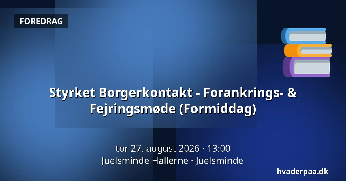 Styrket Borgerkontakt - Forankrings- & Fejringsmøde (Formiddag) — Juelsminde Hallerne, Juelsminde