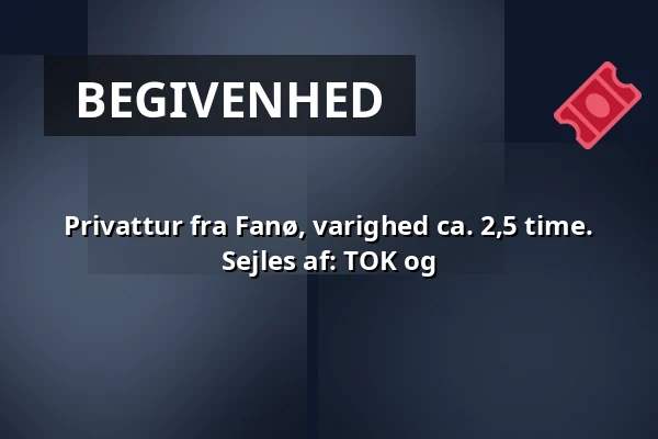 Privattur fra Fanø, varighed ca. 2,5 time. Sejles af: TOK og — Langelinie, Esbjerg