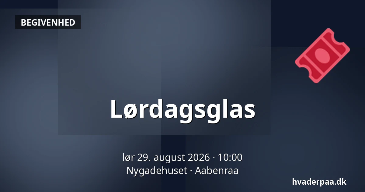 Lørdagsglas — Nygadehuset, Aabenraa