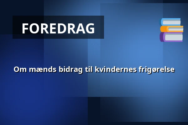 Om mænds bidrag til kvindernes frigørelse — Farsø