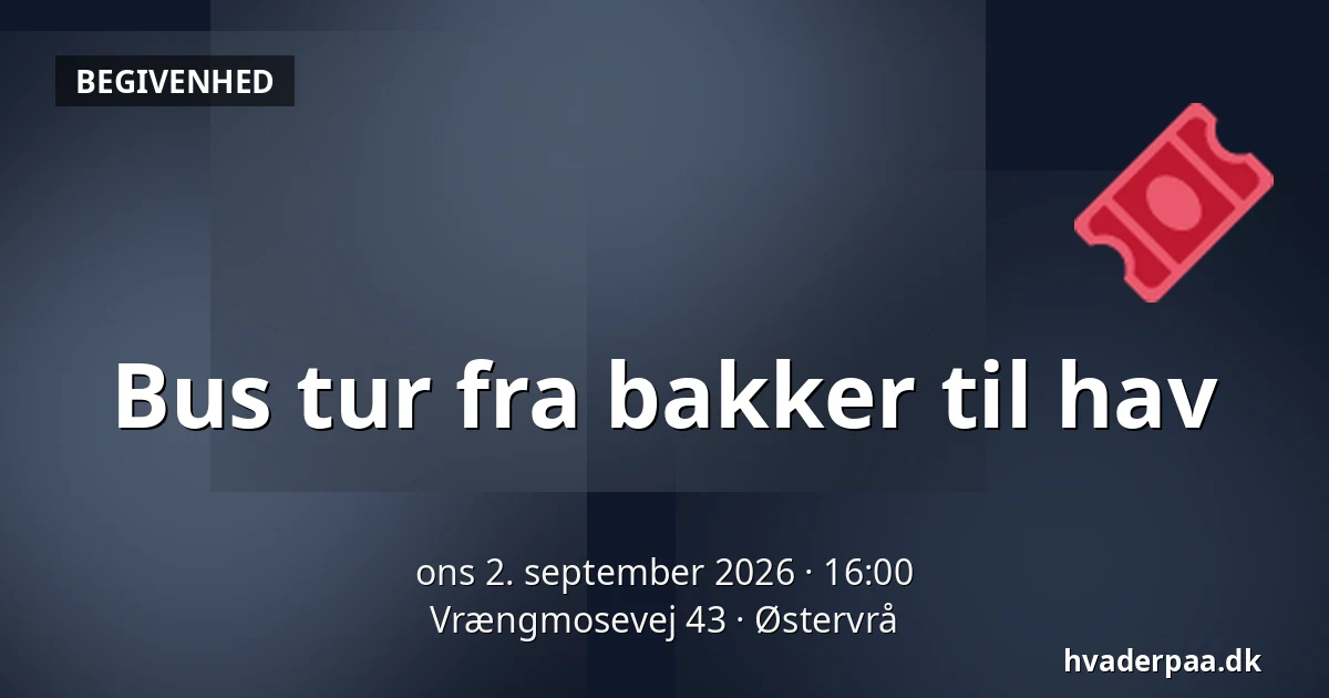 Bus tur fra bakker til hav — Vrængmosevej 43, Østervrå