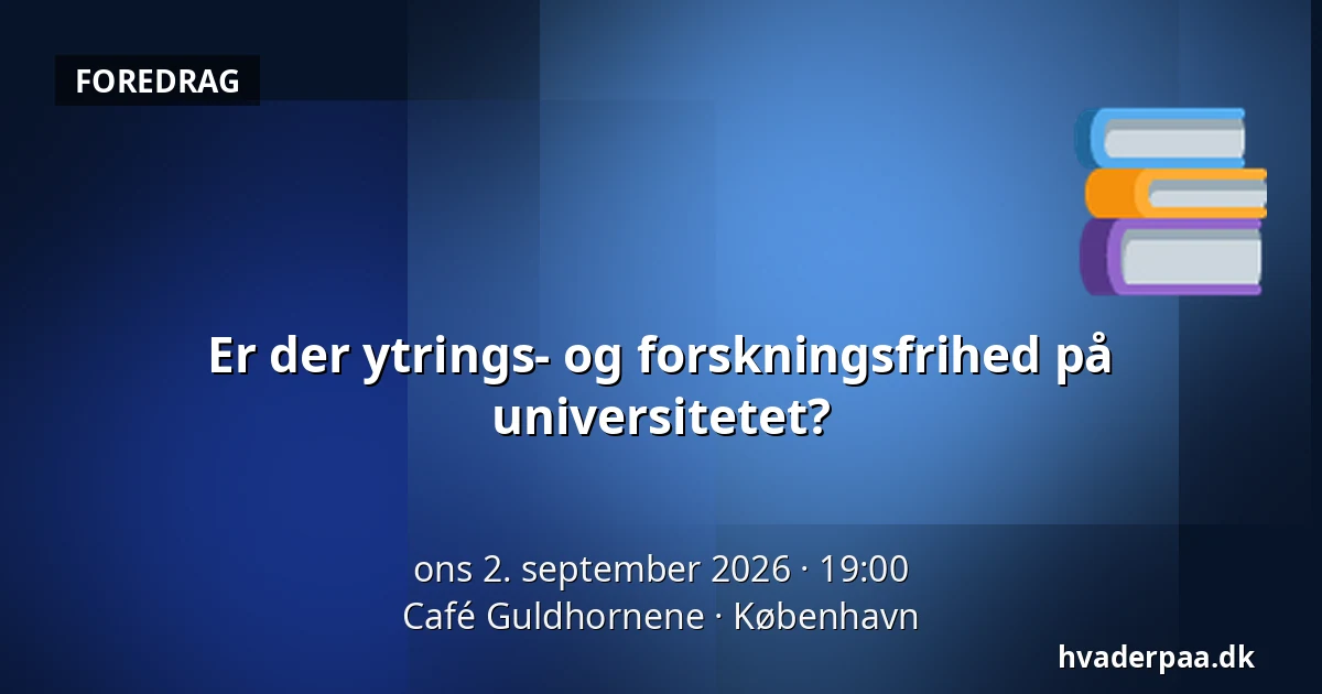 Er der ytrings- og forskningsfrihed på universitetet? — Café Guldhornene, København