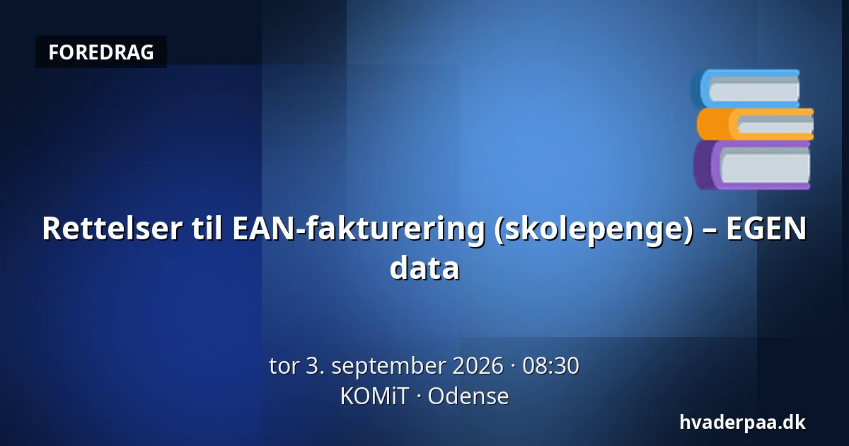 Rettelser til EAN-fakturering (skolepenge) – EGEN data — KOMiT, Odense